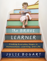 Brave Learner_ Finding Everyday Magic in Homeschool, Learnin.pdf